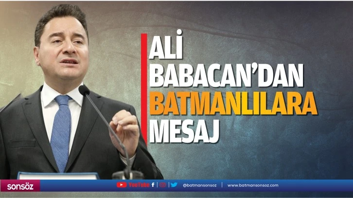 Ali Babacan’dan Batmanlılara mesaj