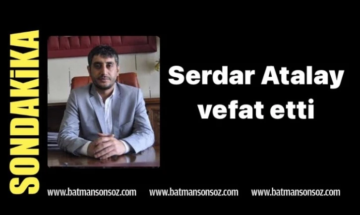 Av. Serdar Atalay vefat etti