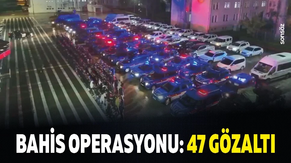 Bahis operasyonu: 47 gözaltı