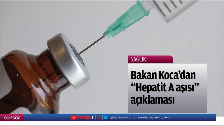 Bakan Koca'dan "Hepatit A aşısı" açıklaması
