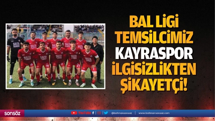 Bal ligi temsilcimiz Kayraspor, ilgisizlikten şikayetçi!