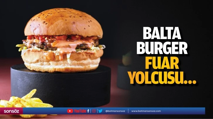 Balta Burger, fuar yolcusu…