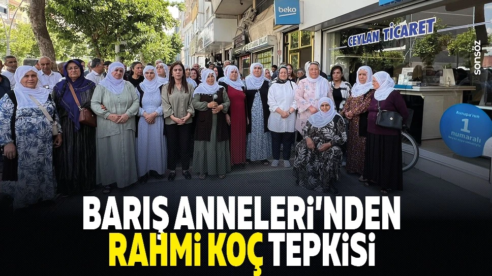 Barış Anneleri'nden Rahmi Koç tepkisi
