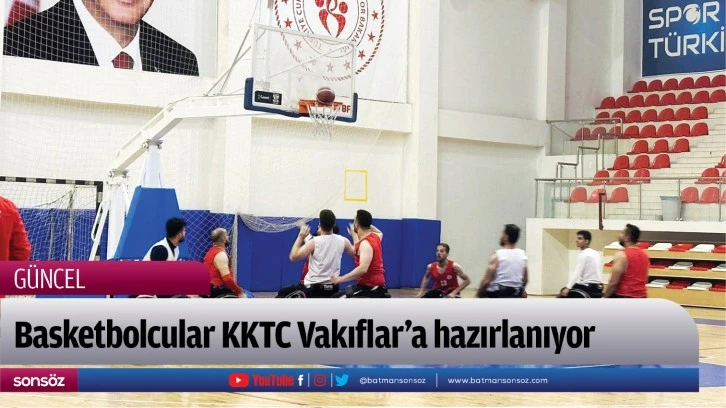 Basketbolcular KKTC Vakıflar’a hazırlanıyor