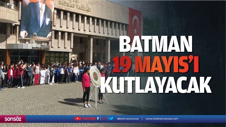 Batman, 19 Mayıs’ı kutlayacak