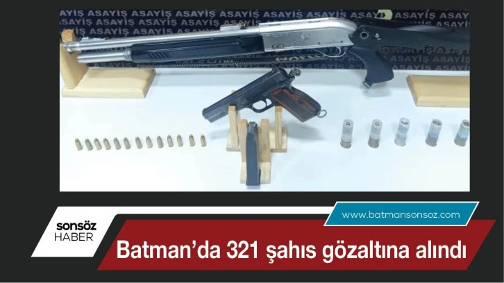 Batman’da 321 kişi gözaltına alındı