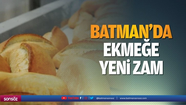 Batman’da ekmeğe yeni zam…