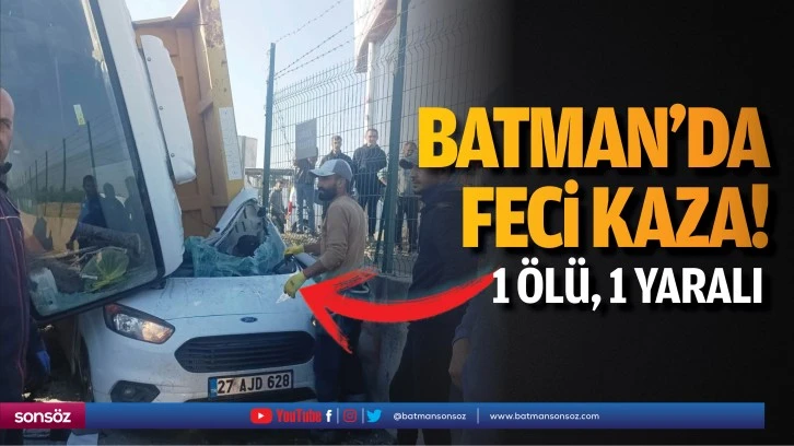 Batman’da feci kaza! 1 ölü, 1 yaralı