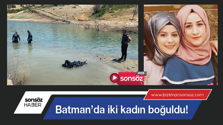 Batman’da iki kadın boğuldu!