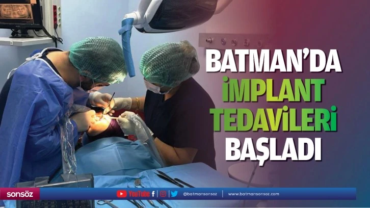 Batman’da implant tedavileri başladı