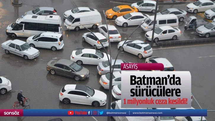 Batman’da sürücülere 1 milyonluk ceza kesildi!