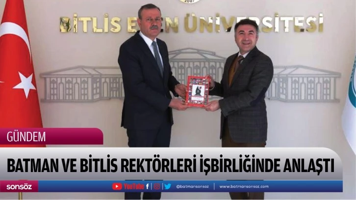 Batman ve Bitlis Rektörleri işbirliğinde anlaştı