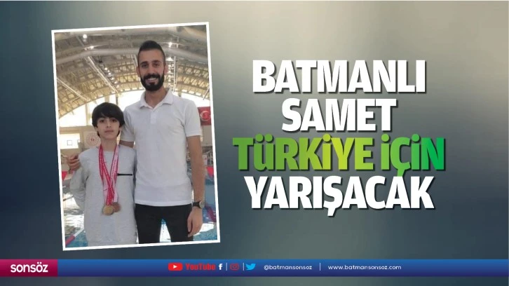 Batmanlı Samet, Türkiye için yarışacak