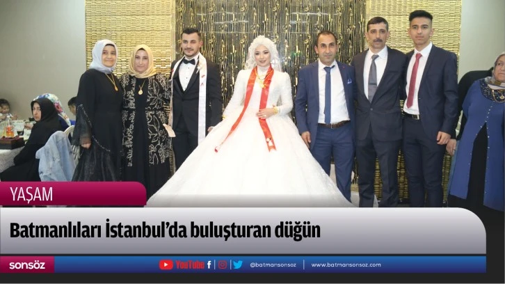 Batmanlıları İstanbul’da buluşturan düğün