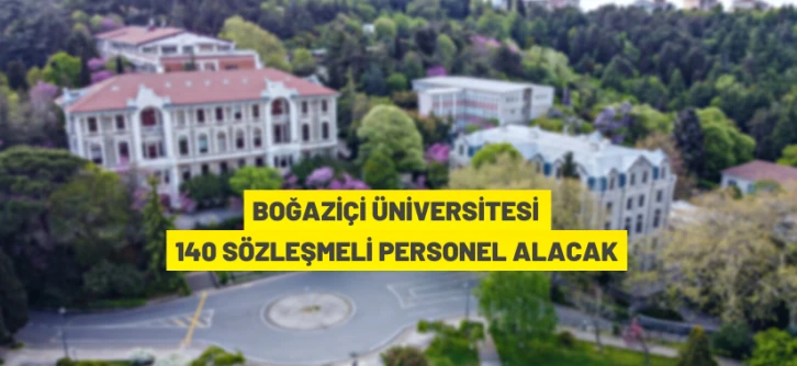 Boğaziçi Üniversitesi 140 Sözleşmeli Personel alıyor