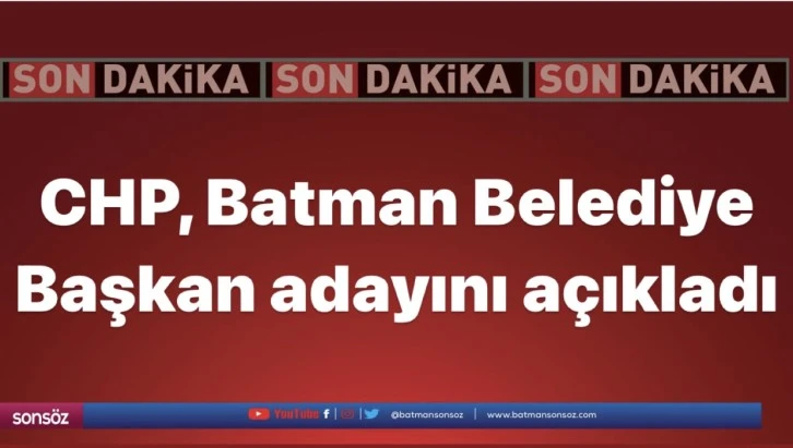 CHP, Batman Belediye Başkan adayını açıkladı