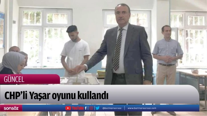 CHP’li Yaşar, Kılıçdaroğlu için oy kullandı"
