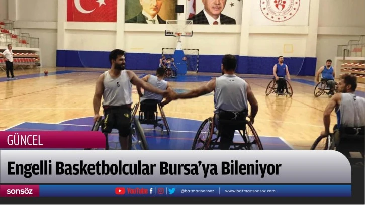 Engelli Basketbolcular Bursa'ya Bileniyor 