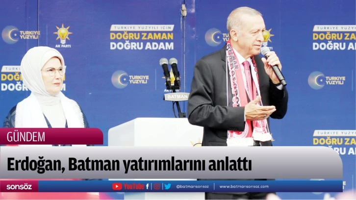 Erdoğan, Batman yatırımlarını anlattı
