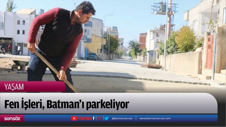 Fen İşleri, Batman’ı parkeliyor