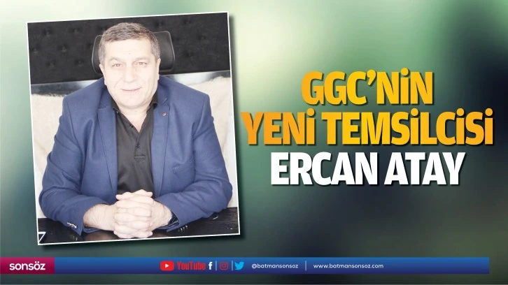 GGC’nin yeni temsilcisi Ercan Atay