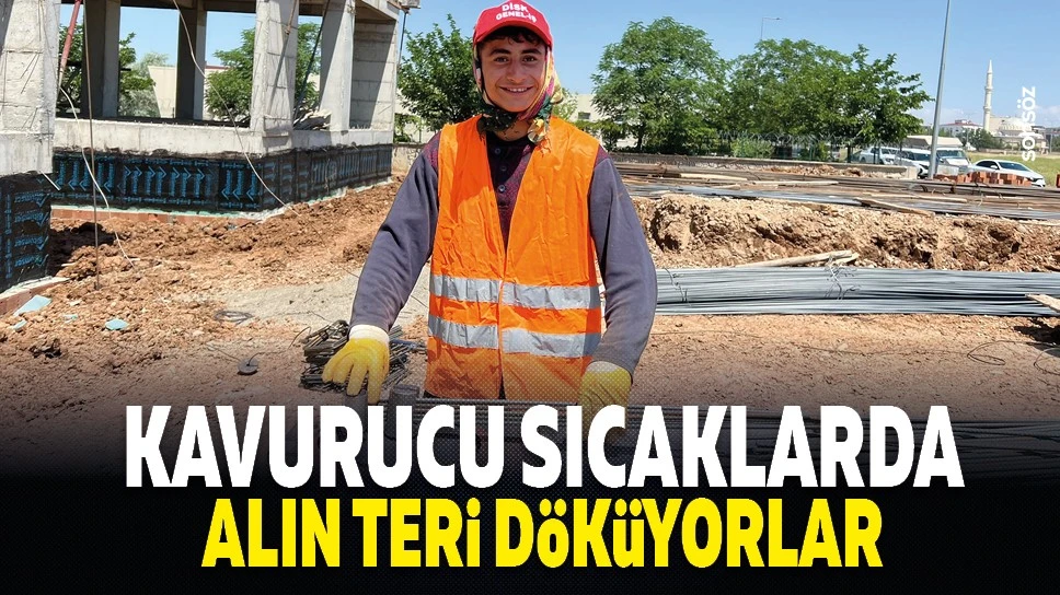 Kavurucu sıcaklarda alın teri döküyorlar
