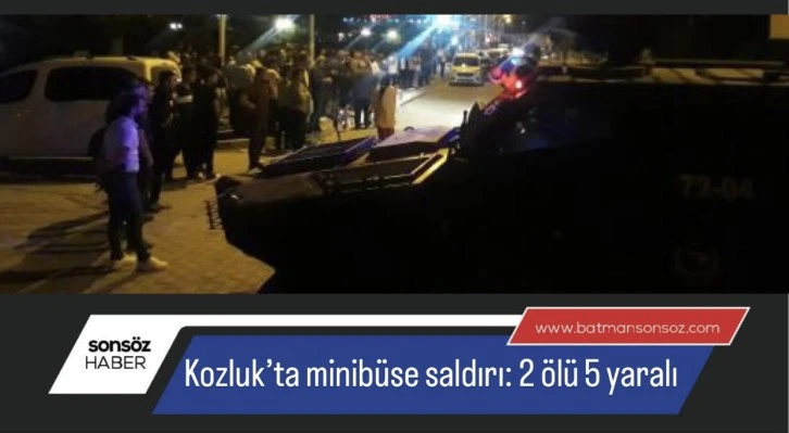 Kozluk’ta minibüse silahlı saldırıda 2 kişi öldü, 5 kişi yaralandı
