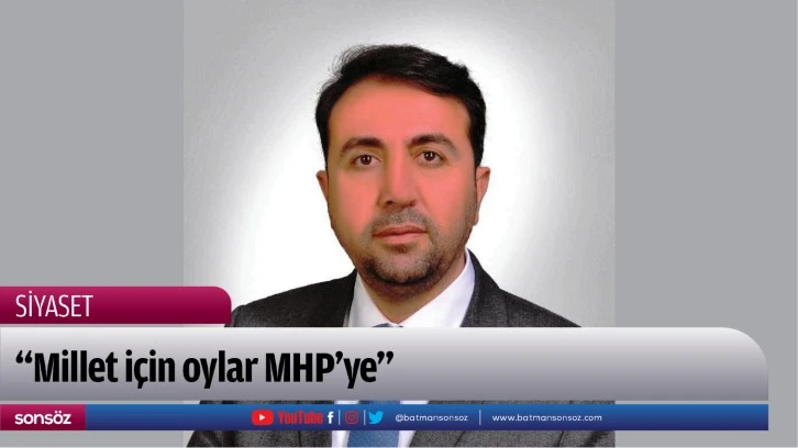 “Millet için oylar MHP’ye”