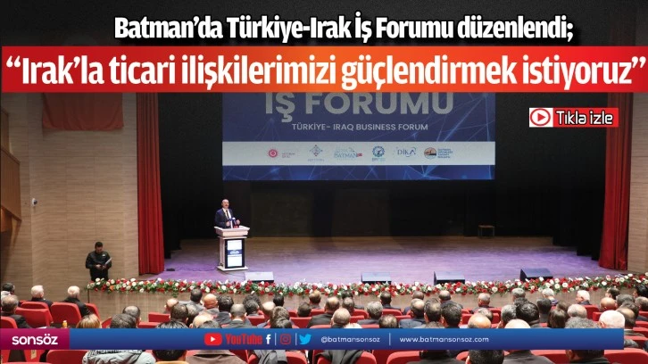 Batman'da Türkiye-Irak İş Forumu düzenlendi