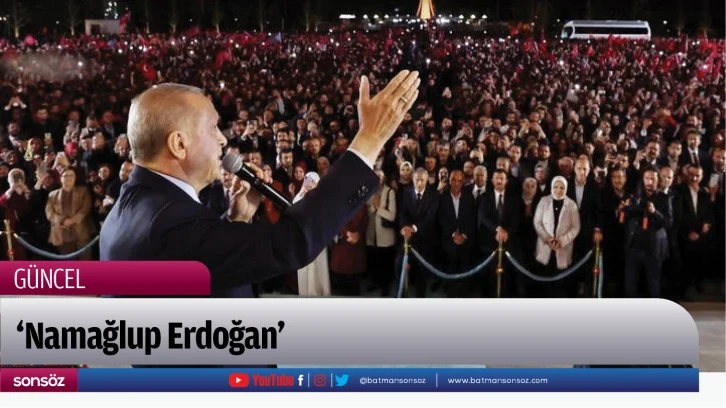 'Namağlup Erdoğan'