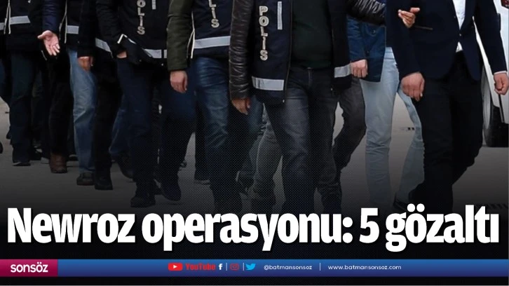 Newroz operasyonu: 5 gözaltı