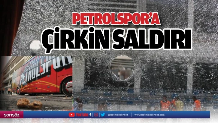 Petrolspor’a çirkin saldırı