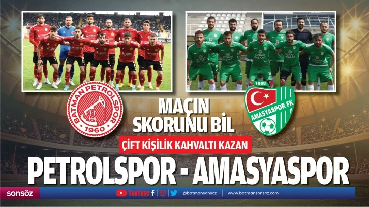 Petrolspor – Amasyaspor maçın skorunu bil çift kişilik kahvaltı kazan