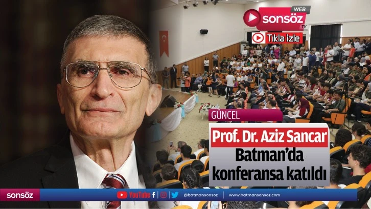 Prof. Dr. Aziz Sancar Batman’da konferansa katıldı