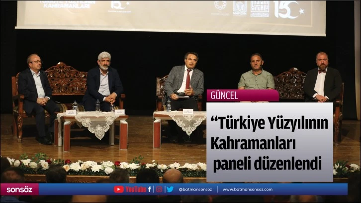 "Türkiye Yüzyılının Kahramanları" paneli düzenlendi