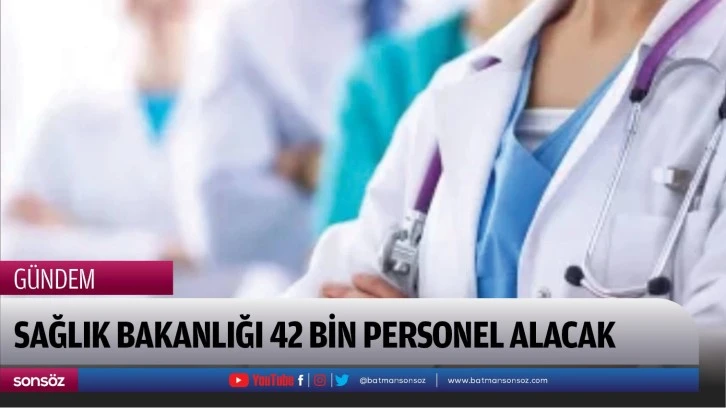 Sağlık Bakanlığı 42 Bin Personel alacak