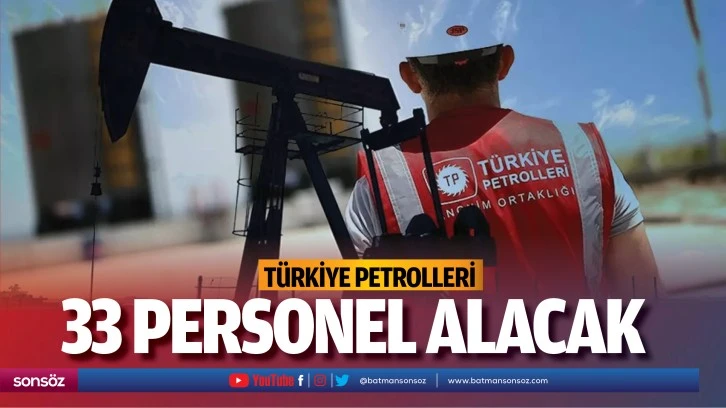 Türkiye Petrolleri, 33 personel alacak