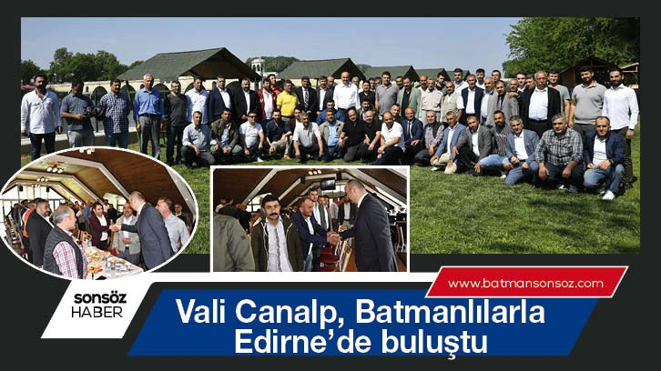Vali Canalp, Batmanlılarla Edirne’de buluştu