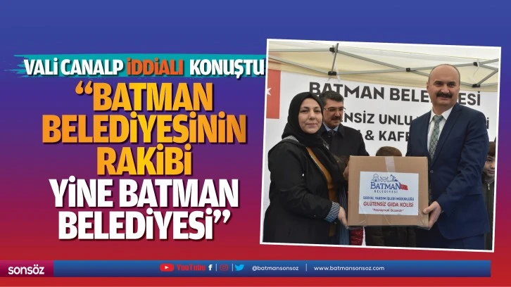 Vali Canalp, iddialı konuştu; “Batman Belediyesinin rakibi yine Batman Belediyesi…”