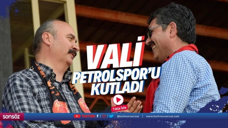 Vali Petrolspor’u kutladı