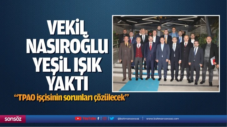 Vekil Nasıroğlu, yeşil ışık yaktı; “TPAO işçisinin sorunları çözülecek”