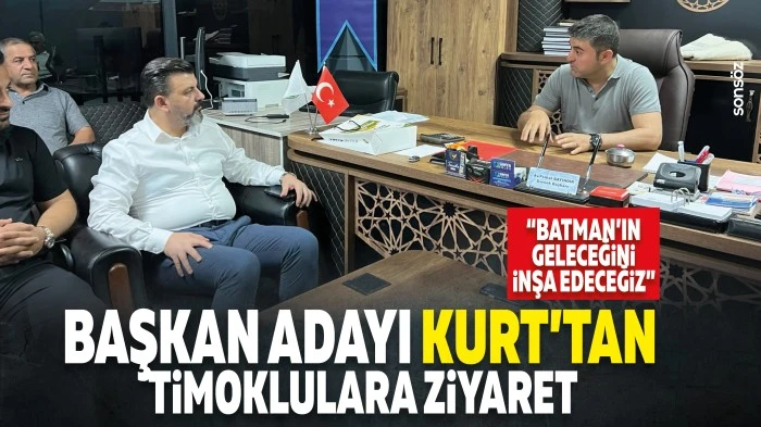 Başkan Adayı Kurt&rsquo;tan Timoklular ziyaret: &ldquo;Batman&rsquo;ın geleceğini inşa edeceğiz&rdquo;