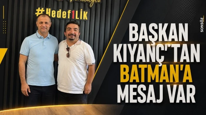 Başkan Kıyan&ccedil;'tan Batman'a mesaj var