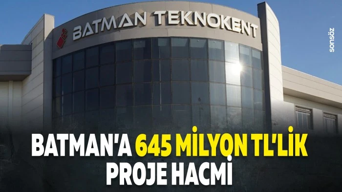 Batman&rsquo;a 645 Milyon TL'lik proje hacmi
