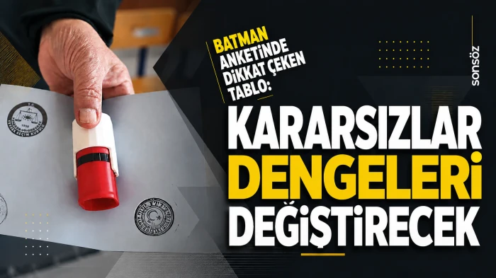 Batman anketinde dikkat &ccedil;eken tablo: Kararsızlar dengeleri değiştirecek