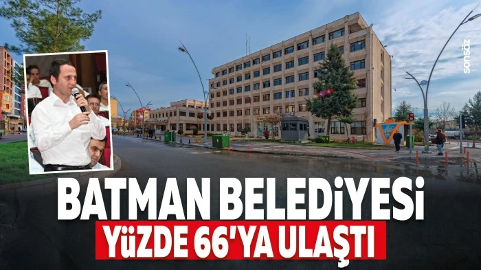 Batman Belediyesi, y&uuml;zde 66&rsquo;ya ulaştı