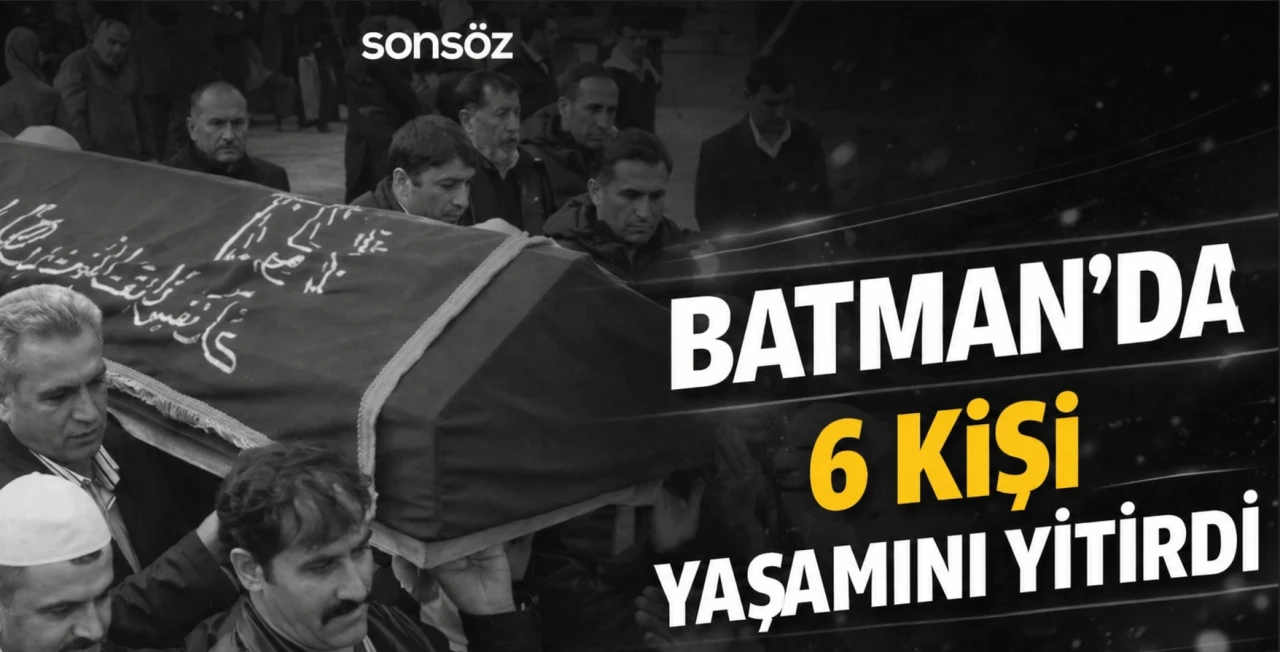 Batman&rsquo;da 6 kişi yaşamını yitirdi