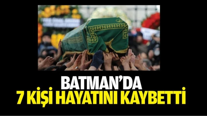 Batman&rsquo;da 7 kişi hayatını kaybetti
