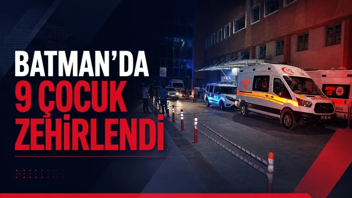Batman&rsquo;da 9 &ccedil;ocuk zehirlendi