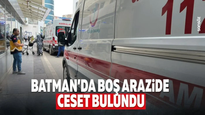 Batman&rsquo;da boş arazide ceset bulundu